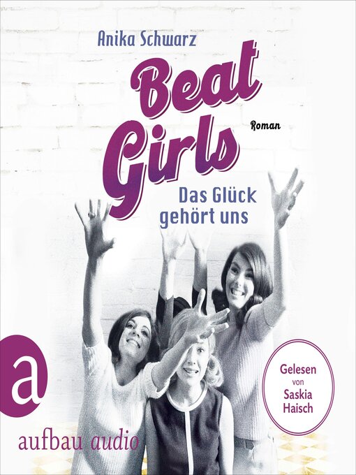 Title details for Beat Girls--Das Glück gehört uns--Die Monaco Birds, Band 2 (Ungekürzt) by Anika Schwarz - Available